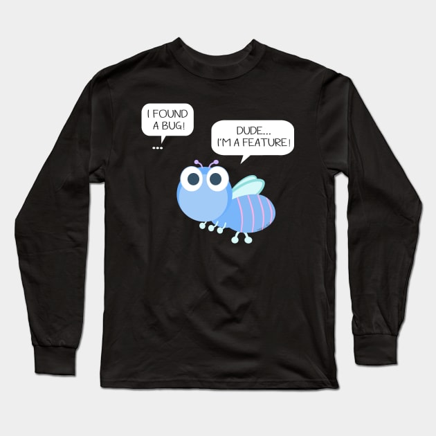 It's not a bug, it's a feature! Long Sleeve T-Shirt by Danielle